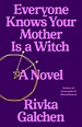Everyone Knows Your Mother Is a Witch by Rivka Galchen | Goodreads