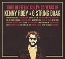 Kenny Roby & 6 String Drag - Tired Of Feelin’ Guilty: 25 Years Of Kenny ...