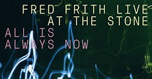 Fred Frith Live At The Stone: All Is Always Now | Disques | Voir.ca