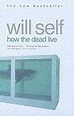 How The Dead Live - Will Self