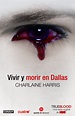 Vivir y morir en Dallas - Charlaine Harris ~ El Torreón de Hika