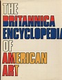 The Britannica Encyclopedia of American Art.: Near Fine Hardcover (1973 ...