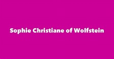 Sophie Christiane of Wolfstein - Spouse, Children, Birthday & More