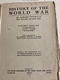 History of the World War An Authentic Narrative of the World’s Greatest ...