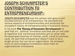 PPT - JOSEPH SCHUMPETER’S CONTRIBUTTION TO ENTREPRENEURSHIP ...