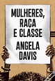 Mulheres, Raça e Classe de Angela Davis; Tradução: Dina Antunes - Livro ...