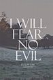 I WILL FEAR NO EVIL PSALM 23:4 - Quotes