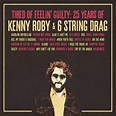 Tired of Feelin' Guilty: 25 Years of Kenny Roby & 6 String Drag - Album ...