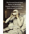 The Fevered Novel from Balzac to Bernanos: Frenetic Catholicism in ...
