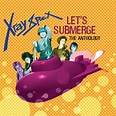 Album Let's Submerge: The Anthology de X-Ray Spex | Qobuz : téléchargez ...