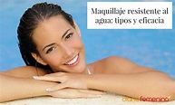 Maquillaje resistente al agua: tipos y eficacia