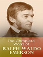 The Complete Works of Ralph Waldo Emerson by Ralph Waldo Emerson ...