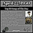APRIL 22, 1950 - TOP 10 SONGS OF THE DAY | Music memories, Songs, Music ...