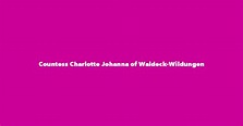 Countess Charlotte Johanna of Waldeck-Wildungen - Spouse, Children ...
