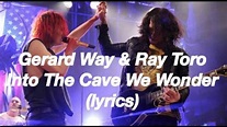 Gerard Way & Ray Toro - Into the cave we wander (lyrics) - YouTube