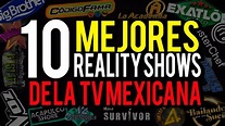 LOS 10 REALITY SHOWS MÁS EXITOSOS DE LA TV MEXICANA - YouTube
