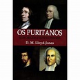 Livro Os Puritanos Suas Origens E Seus Sucessores Martyn Lloyd-Jones ...