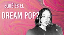 ¿Qué es el Dream Pop? - YouTube