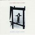 Victoria Williams - Happy Come Home Lyrics and Tracklist | Genius