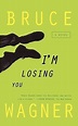 I'm Losing You by Bruce Wagner | Goodreads
