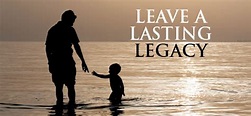 5 Ways To Live A Life That Leaves A Lasting Legacy - Eric Tippetts
