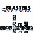 Trouble Bound - Album by The Blasters | Spotify