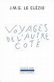 Voyages de l'autre côté by J.M.G. Le Clézio | Goodreads