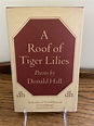 A Roof of Tiger Lilies by HALL, Donald: Hardcover (1964) First edition ...