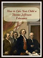 How to Give Your Child a Thomas Jefferson Education | Thomas jefferson ...