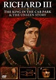 Rent Richard III: The King in the Carpark/The Unseen Story (2013) film ...