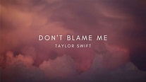 Don't blame me // Taylor Swift // lyrics - YouTube