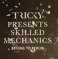 TRICKY presents SKILLED MECHANICS - Beijing To Berlin Vinyl at Juno ...