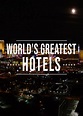 Inside the World's Greatest Hotels | TVmaze