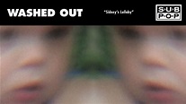 Washed Out - Sidney's Lullaby - YouTube