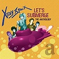 X-RAY SPEX - Let's Submerge: The Anthology - Amazon.com Music