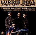 Tribute to Carey Bell: Lurrie Bell & the Bell Dynasty, Lurrie Bell ...