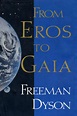 From Eros to Gaia Is Freeman Dyson Classic | Whole People