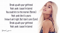 break up with your girlfriend, i'm bored - Ariana Grande (Lyrics) 🎵 ...