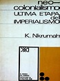 Kwame Nkrumah - Neocolonialismo. Ultima Etapa Del Imperialismo-Siglo ...