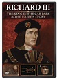 Richard III: The King in the Carpark + Richard III: The Unseen Story [DVD]
