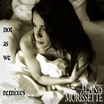 Alanis Morissette - Not as We | iHeart