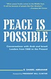 Peace is Possible: Conversations with Arab and Israeli Leaders from ...