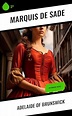 Adelaide of Brunswick: Historical Novel eBook : de Sade, Marquis ...