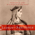 Leonor de Aquitania: Significado de poder de la mujer en la Edad Media ...