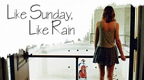 Watch Like Sunday, Like Rain (2014) Full Movie Free Online - Plex