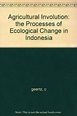 Agricultural Involution The Process of Ecological Change in Indonesia ...