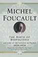 The Birth of Biopolitics: Lectures at the Collège de France, 1978--1979 ...