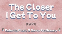 The Closer I Get To You (Lyric) ~ Roberta Flack & Donny Hathaway - YouTube