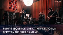Between the Buried and Me: Future Sequence - Live at the Fidelitorium ...