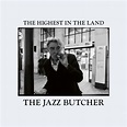 The Jazz Butcher – The Highest in the Land – POPnews